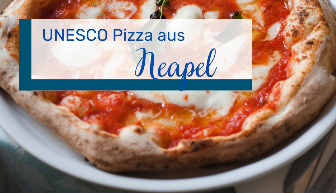 Die neapolitanische Pizza als UNESCO Kulturerbe